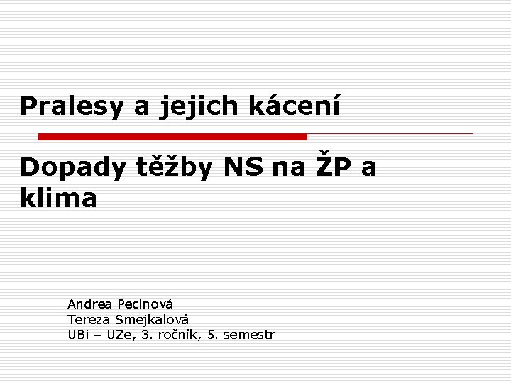 Pralesy a jejich kácení Dopady těžby NS na ŽP a klima Andrea Pecinová Tereza