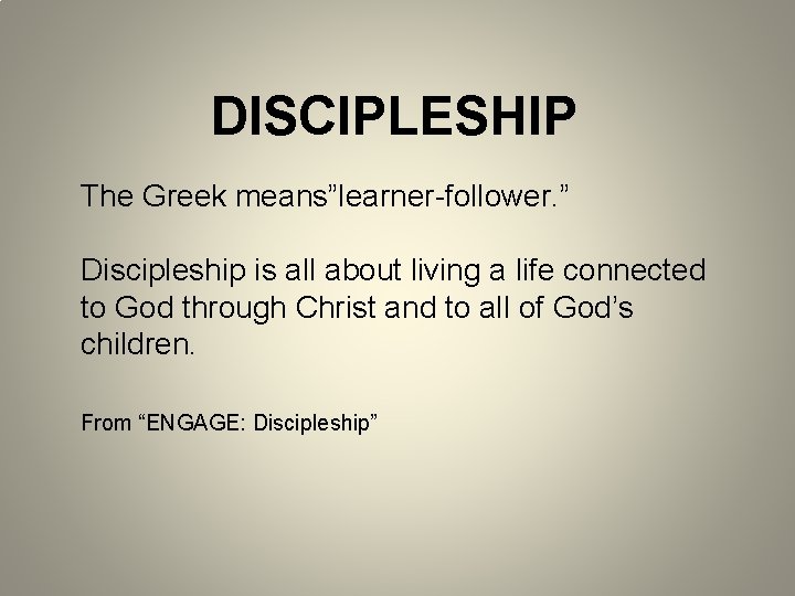 DISCIPLESHIP The Greek means”learner-follower. ” Discipleship is all about living a life connected to