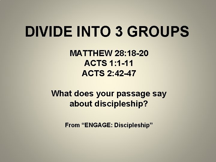 DIVIDE INTO 3 GROUPS MATTHEW 28: 18 -20 ACTS 1: 1 -11 ACTS 2:
