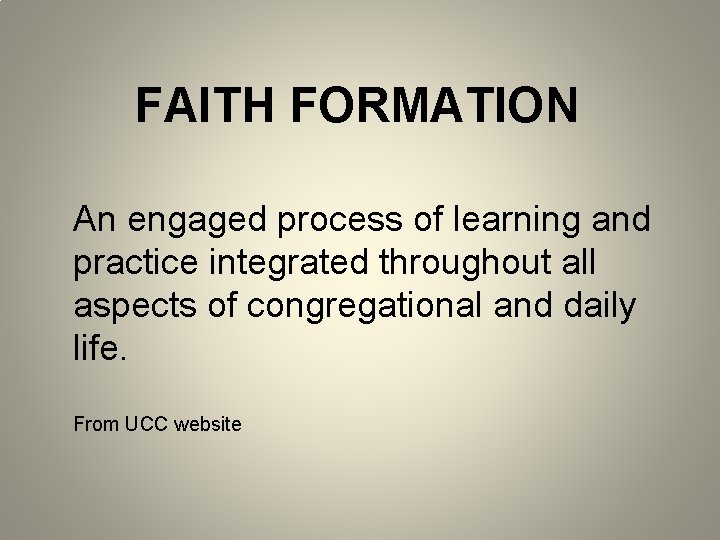 FAITH FORMATION An engaged process of learning and practice integrated throughout all aspects of