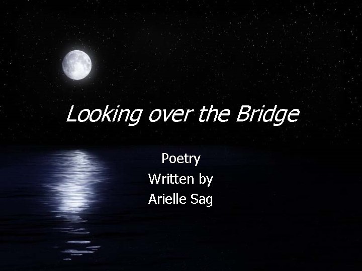 Looking over the Bridge Poetry Written by Arielle Sag 