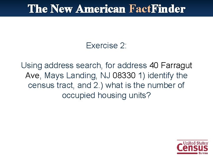 The New American Fact. Finder Exercise 2: Using address search, for address 40 Farragut