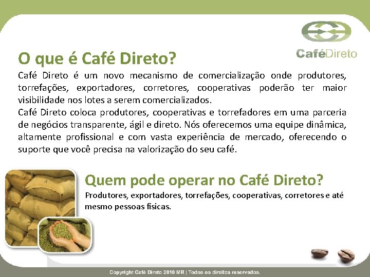 O que é Café Direto? Café Direto é um novo mecanismo de comercialização onde