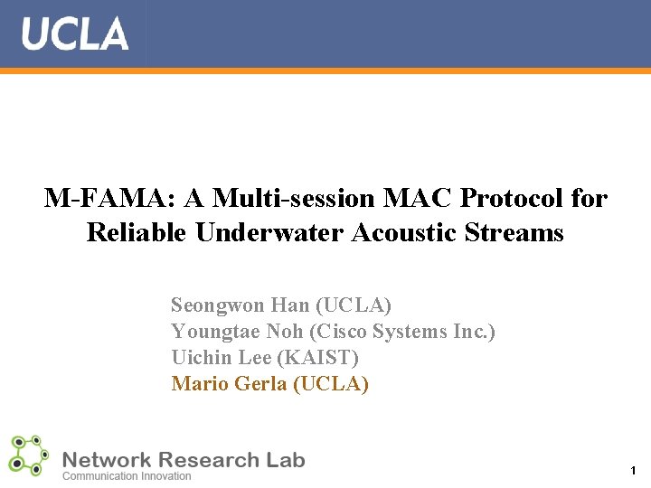 M-FAMA: A Multi-session MAC Protocol for Reliable Underwater Acoustic Streams Seongwon Han (UCLA) Youngtae