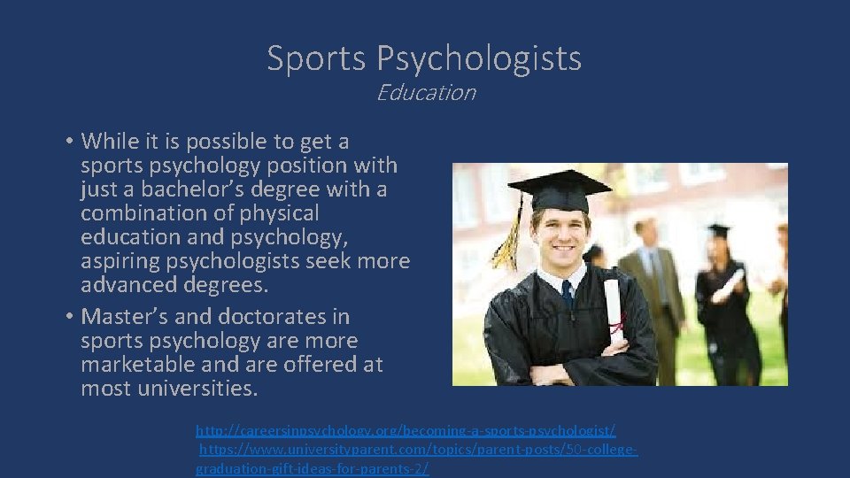 Sports Psychologists Education • While it is possible to get a sports psychology position