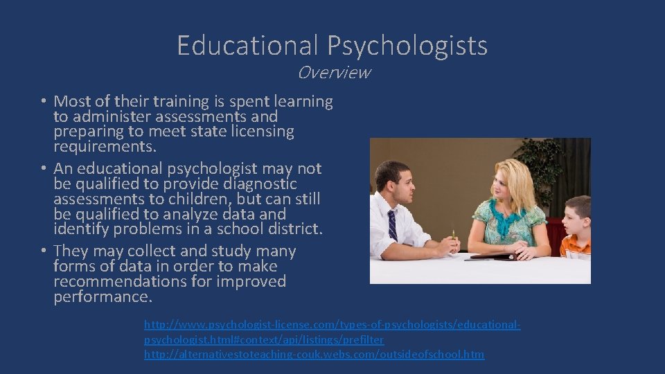 Educational Psychologists Overview • Most of their training is spent learning to administer assessments