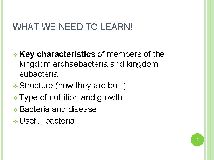 WHAT WE NEED TO LEARN! v Key characteristics of members of the kingdom archaebacteria