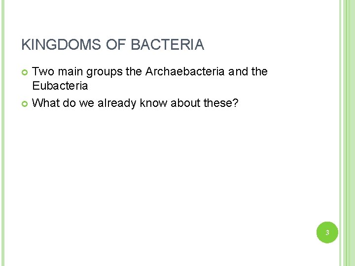 KINGDOMS OF BACTERIA Two main groups the Archaebacteria and the Eubacteria What do we