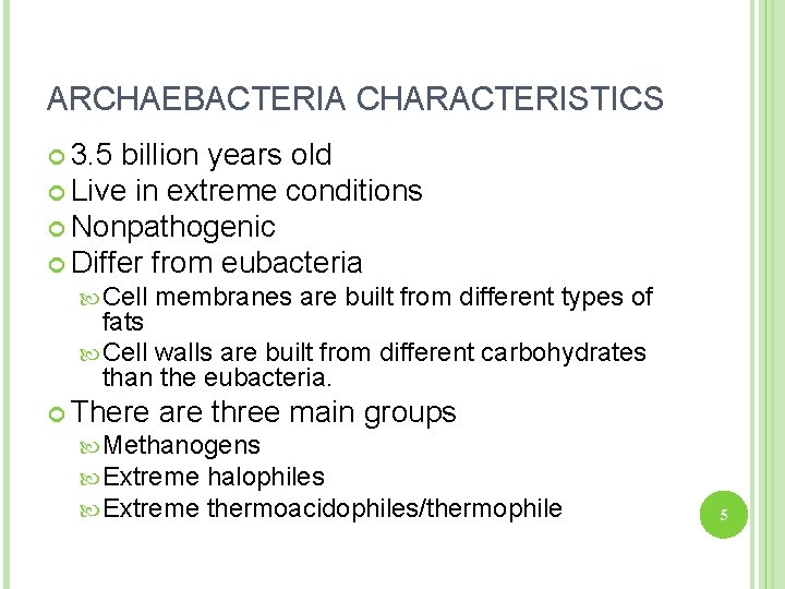 ARCHAEBACTERIA CHARACTERISTICS 3. 5 billion years old Live in extreme conditions Nonpathogenic Differ from