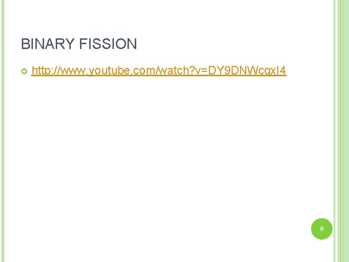 BINARY FISSION http: //www. youtube. com/watch? v=DY 9 DNWcqx. I 4 9 