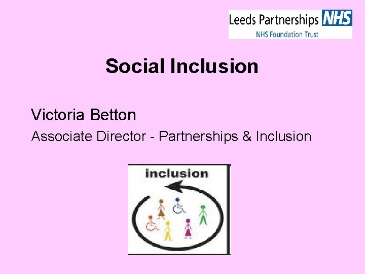 Social Inclusion Victoria Betton Associate Director - Partnerships & Inclusion 