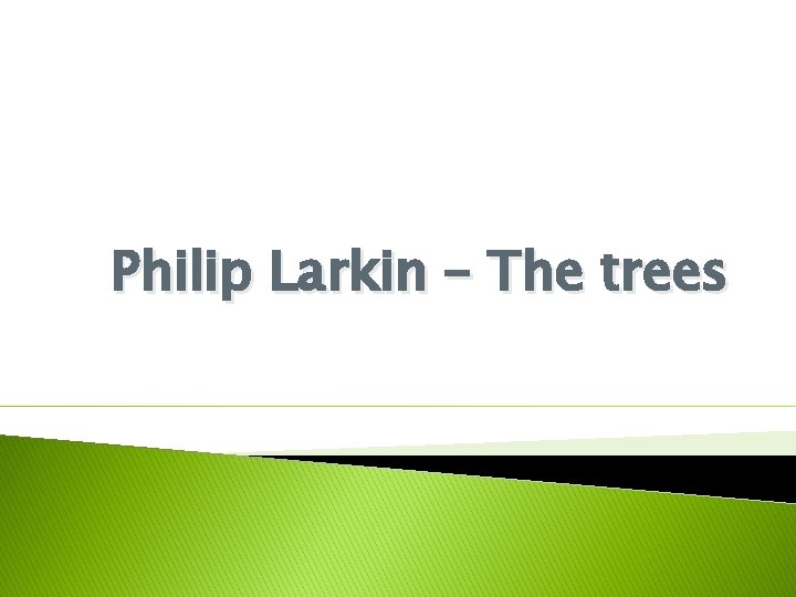 Philip Larkin – The trees 