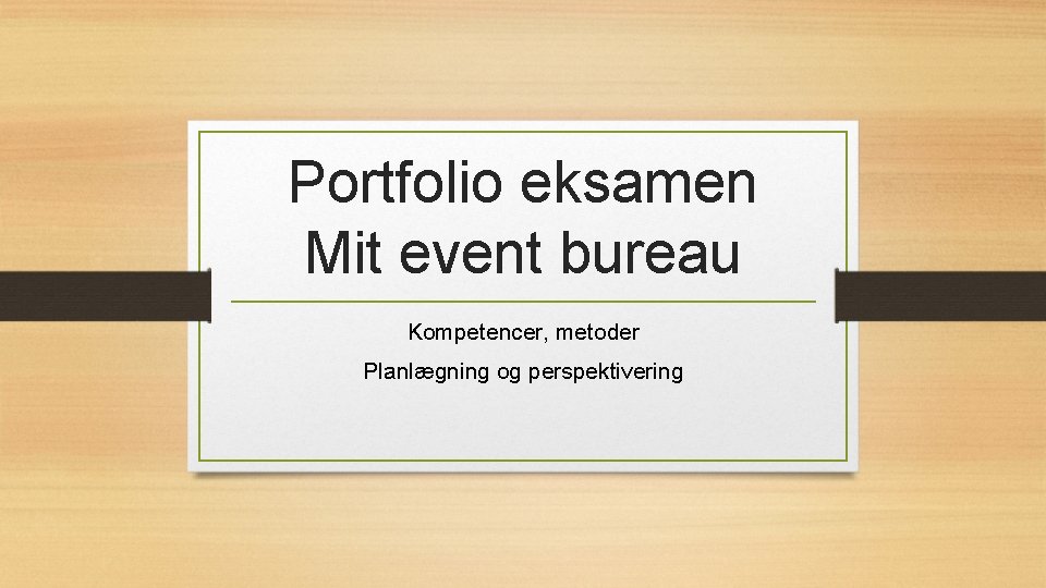 Portfolio eksamen Mit event bureau Kompetencer, metoder Planlægning og perspektivering 