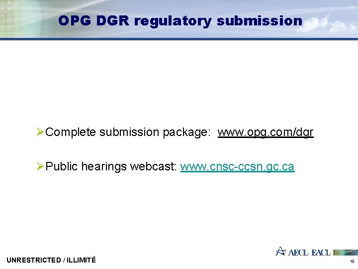 OPG DGR regulatory submission ØComplete submission package: www. opg. com/dgr ØPublic hearings webcast: www.