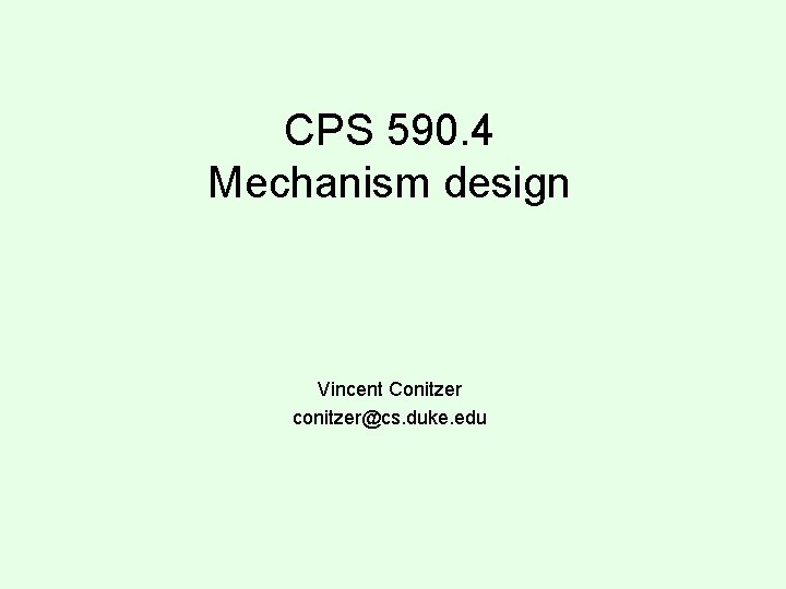 CPS 590. 4 Mechanism design Vincent Conitzer conitzer@cs. duke. edu 