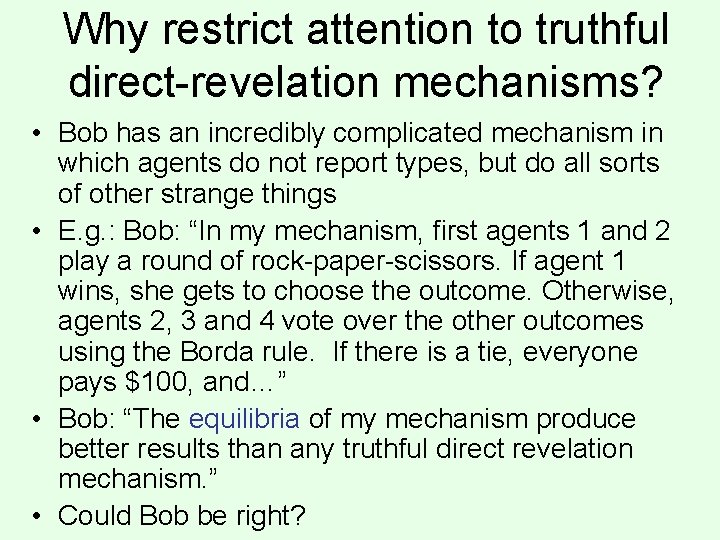 Why restrict attention to truthful direct-revelation mechanisms? • Bob has an incredibly complicated mechanism