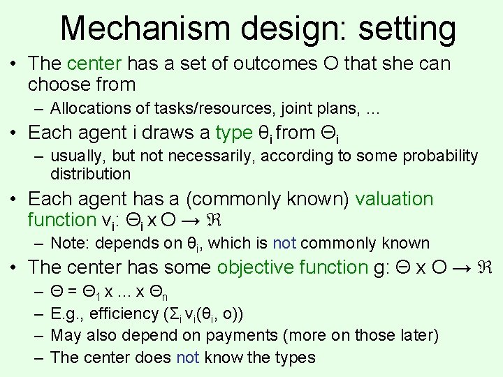 Mechanism design: setting • The center has a set of outcomes O that she