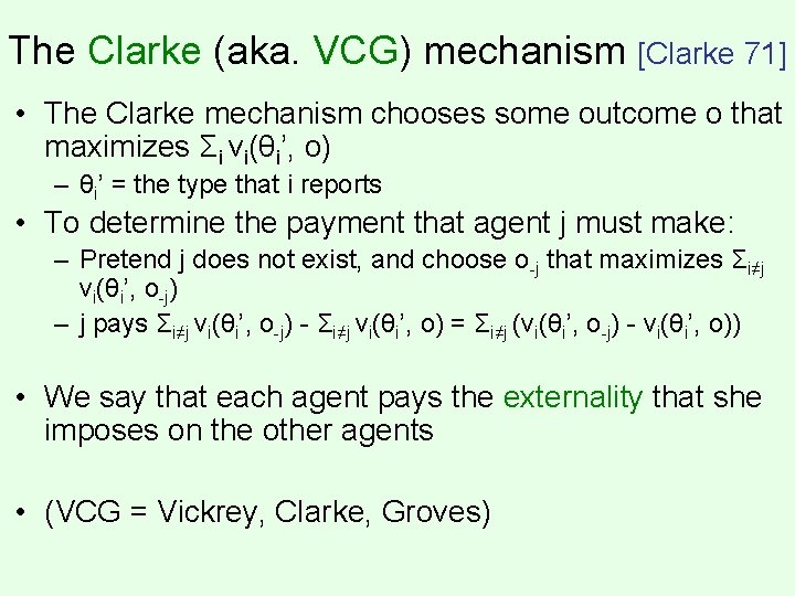 The Clarke (aka. VCG) mechanism [Clarke 71] • The Clarke mechanism chooses some outcome