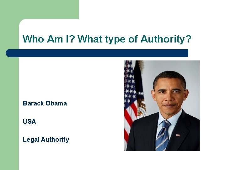 Who Am I? What type of Authority? Barack Obama USA Legal Authority 