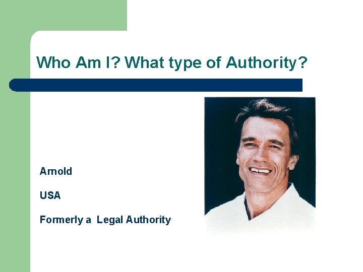 Who Am I? What type of Authority? Arnold USA Formerly a Legal Authority 