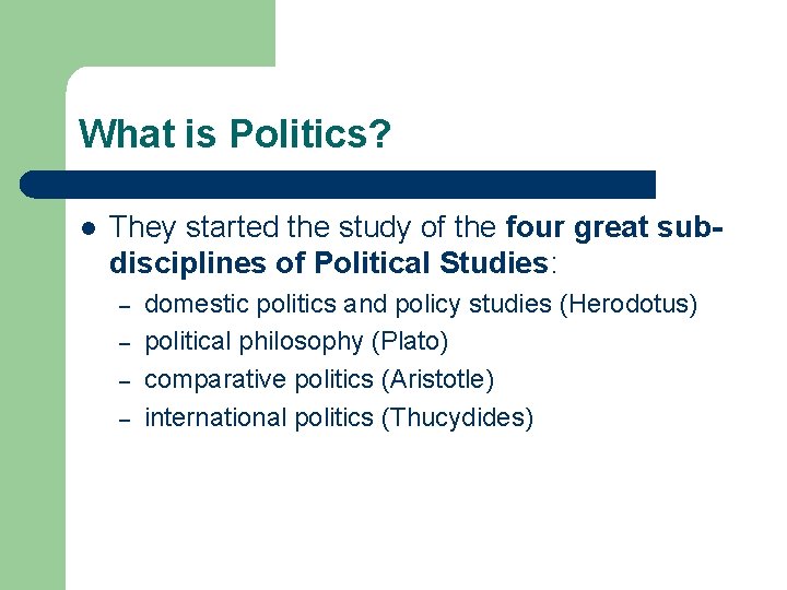 What is Politics? l They started the study of the four great subdisciplines of
