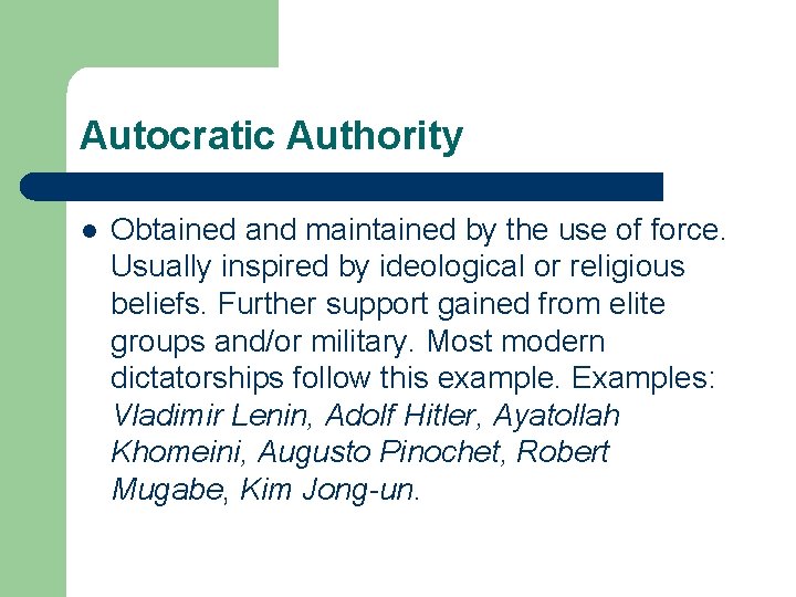 Autocratic Authority l Obtained and maintained by the use of force. Usually inspired by