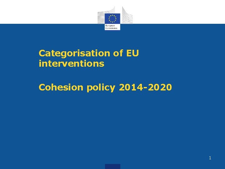 Categorisation of EU interventions Cohesion policy 2014 -2020 1 