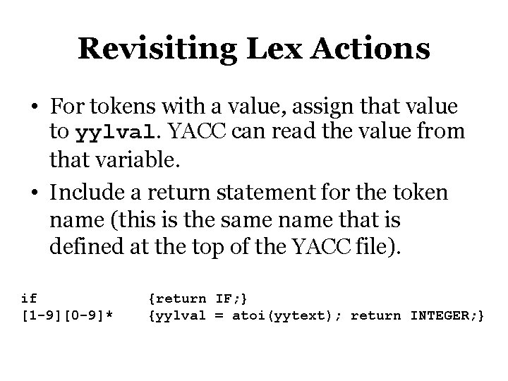 Revisiting Lex Actions • For tokens with a value, assign that value to yylval.