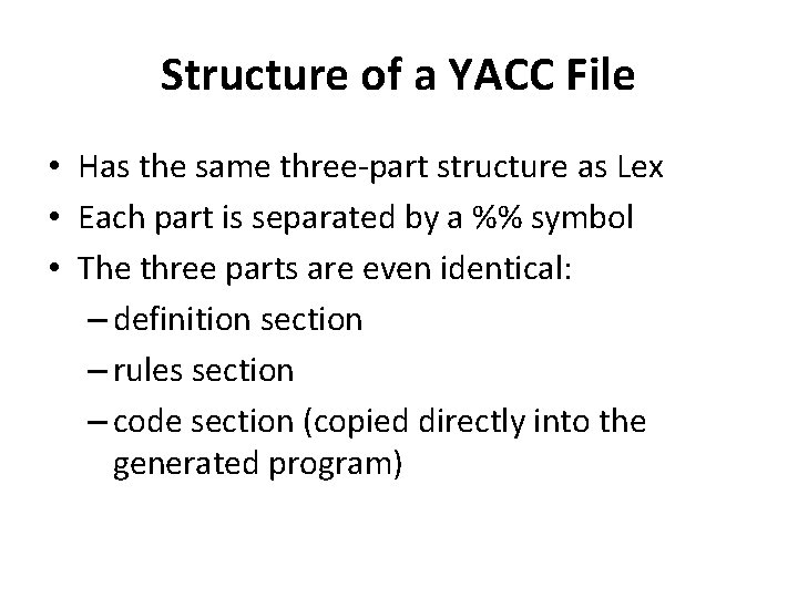 Structure of a YACC File • Has the same three-part structure as Lex •
