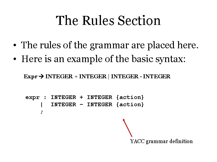 The Rules Section • The rules of the grammar are placed here. • Here