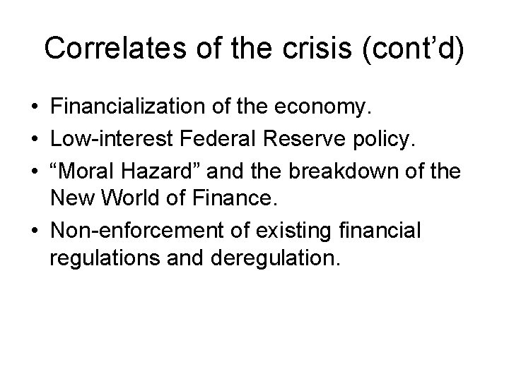 Correlates of the crisis (cont’d) • Financialization of the economy. • Low-interest Federal Reserve