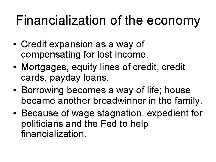 Financialization of the economy • Credit expansion as a way of compensating for lost