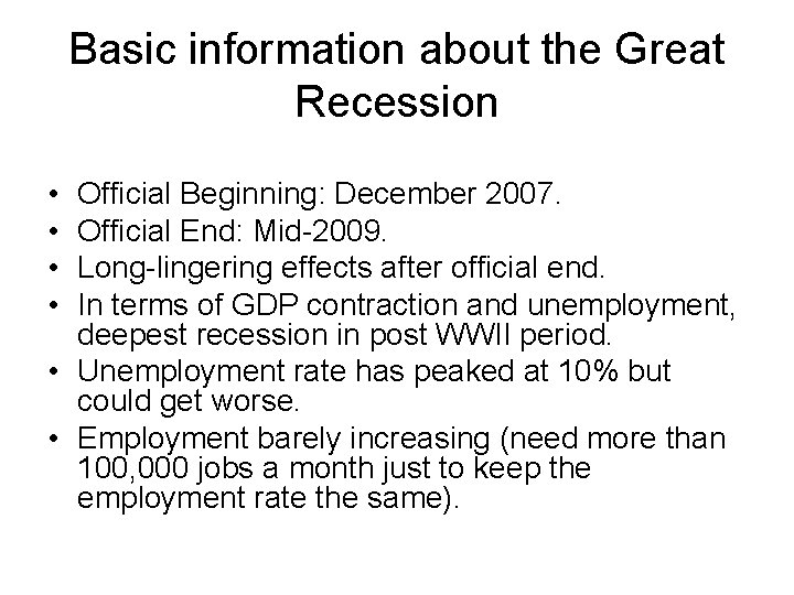 Basic information about the Great Recession • • Official Beginning: December 2007. Official End: