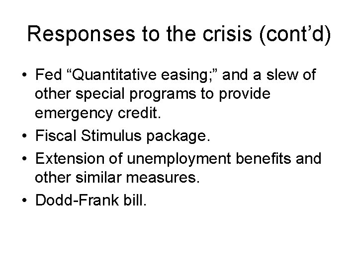 Responses to the crisis (cont’d) • Fed “Quantitative easing; ” and a slew of