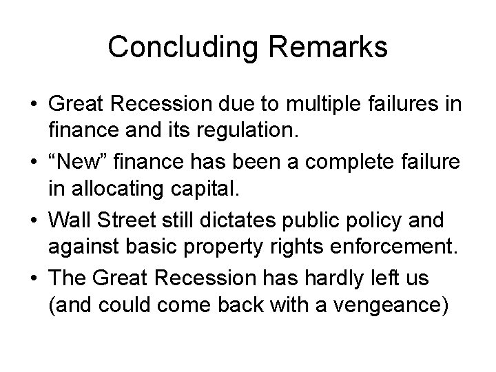 Concluding Remarks • Great Recession due to multiple failures in finance and its regulation.