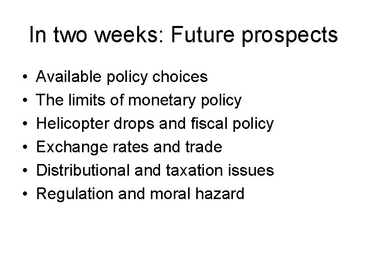 In two weeks: Future prospects • • • Available policy choices The limits of