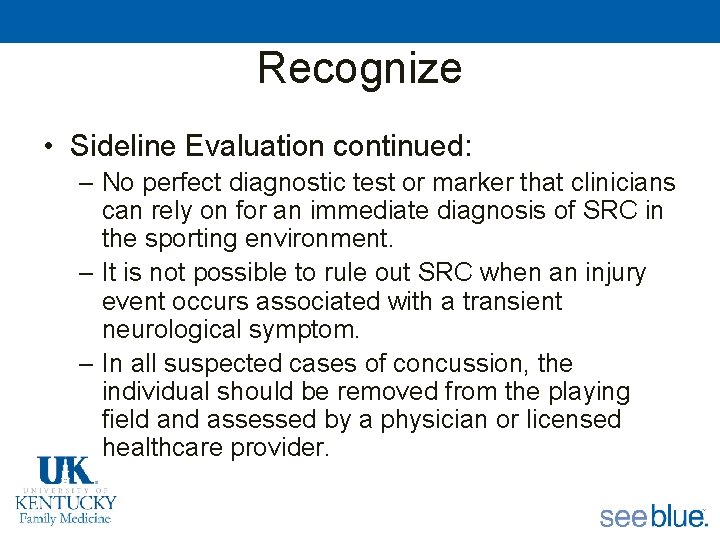 Recognize • Sideline Evaluation continued: – No perfect diagnostic test or marker that clinicians