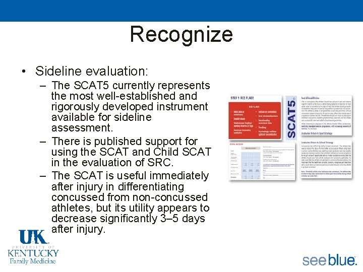 Recognize • Sideline evaluation: – The SCAT 5 currently represents the most well-established and