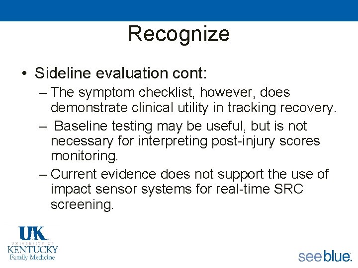 Recognize • Sideline evaluation cont: – The symptom checklist, however, does demonstrate clinical utility