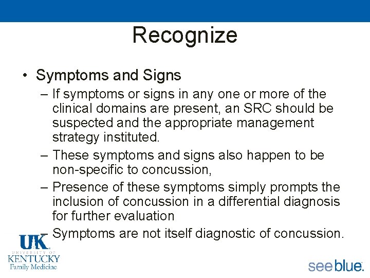 Recognize • Symptoms and Signs – If symptoms or signs in any one or