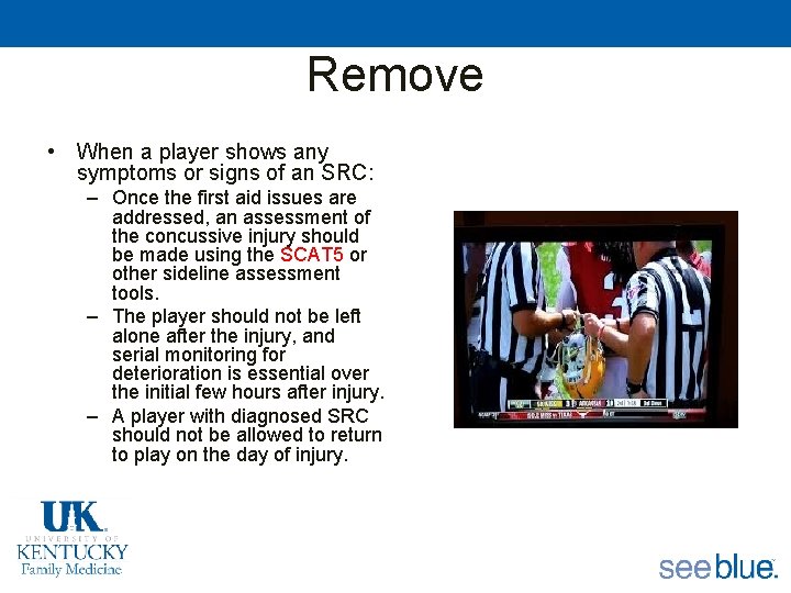 Remove • When a player shows any symptoms or signs of an SRC: –