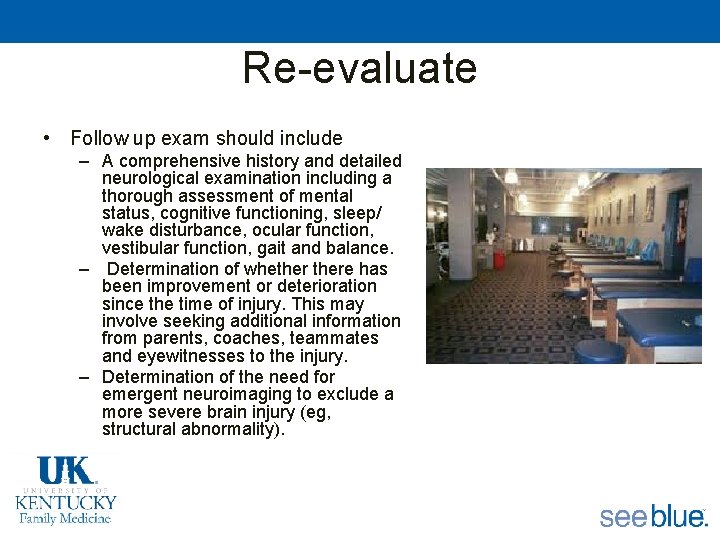 Re-evaluate • Follow up exam should include – A comprehensive history and detailed neurological