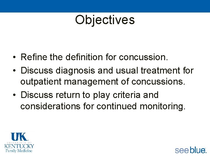 Objectives • Refine the definition for concussion. • Discuss diagnosis and usual treatment for