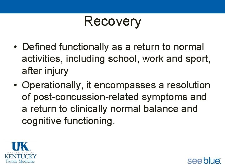 Recovery • Defined functionally as a return to normal activities, including school, work and