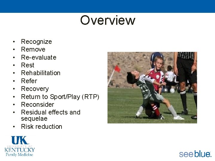 Overview • • • Recognize Remove Re-evaluate Rest Rehabilitation Refer Recovery Return to Sport/Play
