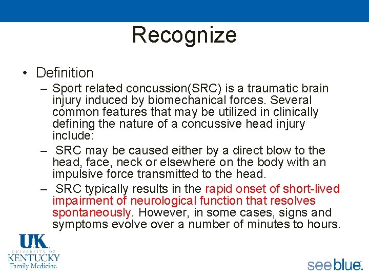 Recognize • Definition – Sport related concussion(SRC) is a traumatic brain injury induced by