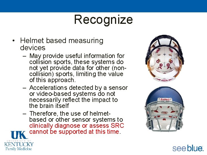Recognize • Helmet based measuring devices – May provide useful information for collision sports,