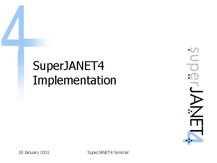 Super. JANET 4 Implementation 18 January 2001 Super. JANET 4 Seminar 