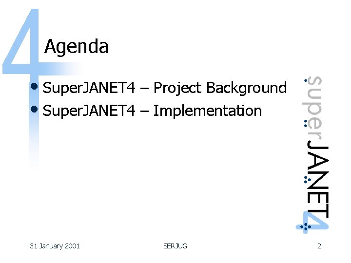 Agenda • Super. JANET 4 – Project Background • Super. JANET 4 – Implementation