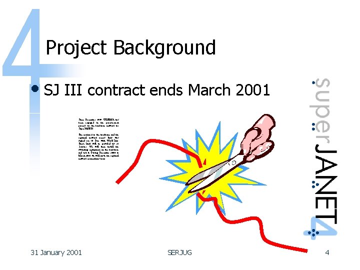 Project Background • SJ III contract ends March 2001 Since December 1999, UKERNA has